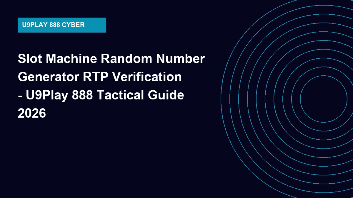 Slot Machine Random Number Generator RTP Verification - U9Play 888 Tactical Guide 2026