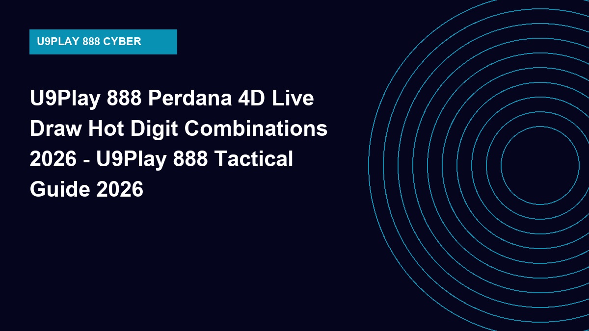 U9Play 888 Perdana 4D Live Draw Hot Digit Combinations 2026 - U9Play 888 Tactical Guide 2026