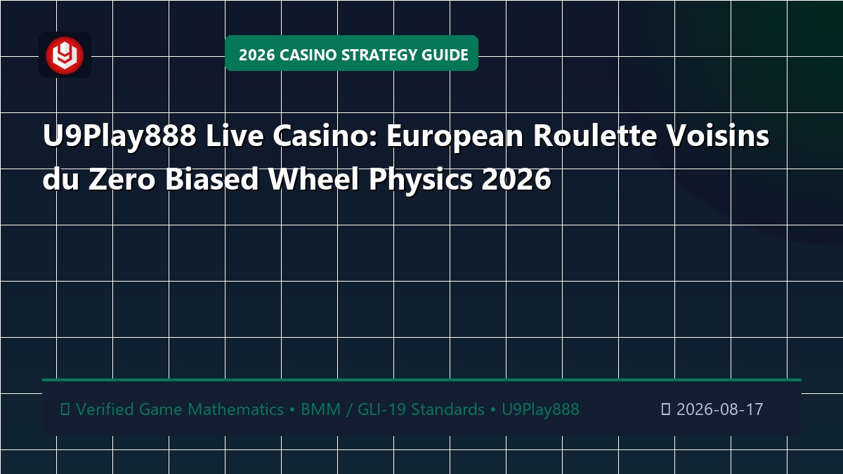 U9Play888 Live Casino: European Roulette Voisins du Zero Biased Wheel Physics 2026