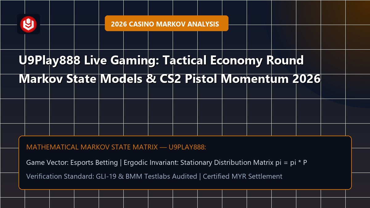 U9Play888 Live Gaming: Tactical Economy Round Markov State Models & CS2 Pistol Momentum 2026